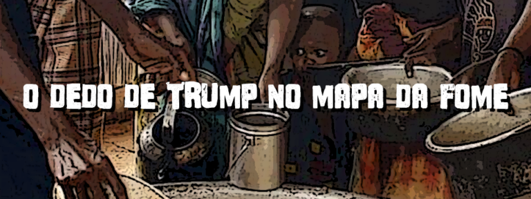 Leia mais sobre o artigo O dedo de Trump no mapa da fome
