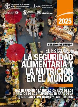 El Estado de la Seguridad Alimentaria y la Nutrición en el Mundo 2025 Versión Resumida