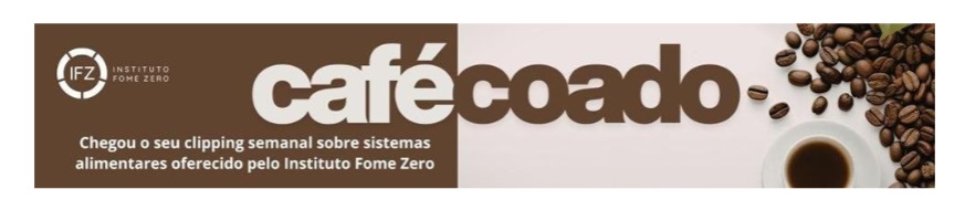 Banner for Café Coado: weekly clipping on food systems by Instituto Fome Zero, with IFZ logo on left and a coffee cup with beans on the right.