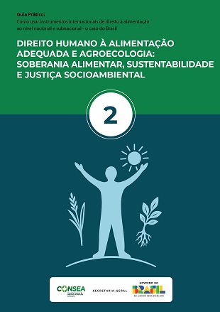 Guia Prático 02: Direito Humano à Alimentação Adequada e Agroecologia Soberania Alimentar, Sustentabilidade e Justiça Socioambiental
